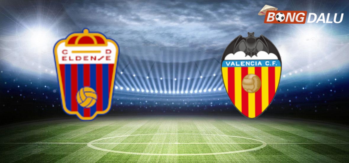 Nhận định Eldense VS Valencia 0300 08/01/2025 Cúp nhà vua Tây Ban Nha